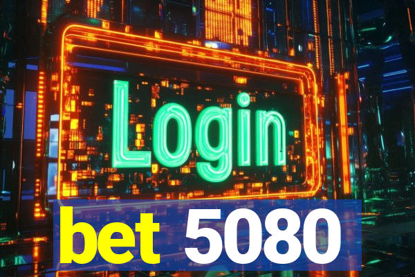 bet 5080